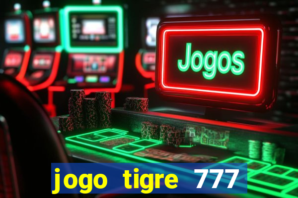 jogo tigre 777 como jogar